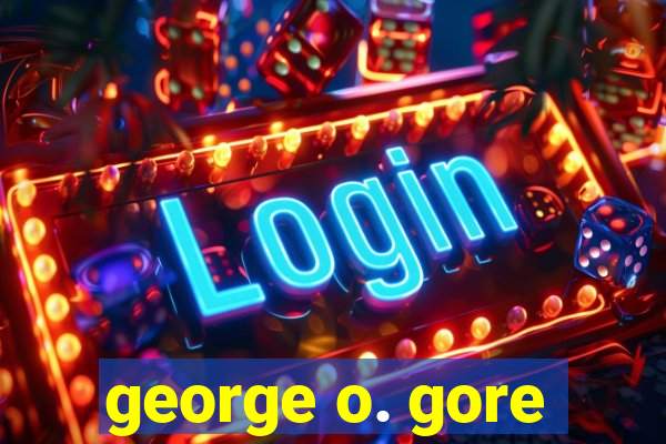 george o. gore
